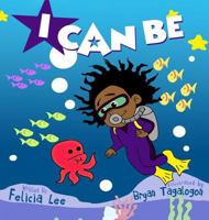 I Can Be 099767976X Book Cover
