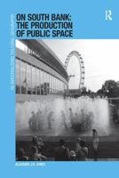 On South Bank: The Production of Public Space 1138246212 Book Cover