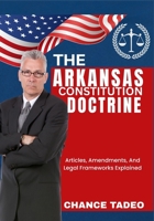 THE ARKANSAS CONSTITUTION DOCTRINE: Articles, Amendments, And Legal Frameworks Explained B0FLKGSPTP Book Cover