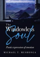 The Windowless Soul: Poetic expression of emotion 1805410911 Book Cover