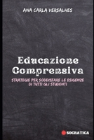Educazione Comprensiva: Strategie Per Soddisfare Le Esigenze Di Tutti Gli Studenti (Educazione Innovativa: Strategie, Sfide e Soluzioni nella Pedagogia) (Italian Edition) B0CLWSM5DV Book Cover
