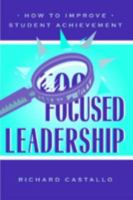 Focused Leadership: How to Improve Student Achievement 0810840634 Book Cover