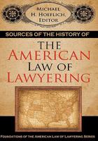 Sources of the History of the American Law of Lawyering (Foundations of the American Law of Lawyering) 158477861X Book Cover
