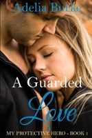 A Guarded Love-Book 1: My Protective Hero B0D83GTTRW Book Cover