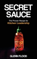 Secret Sauce: The Proven Recipe for Kitchen Leadership 1923425773 Book Cover