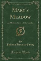 Mary's Meadow; and Letters From a Little Garden 1016608136 Book Cover