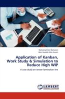 Application of Kanban, Work Study & Simulation to Reduce High Wip 3659221929 Book Cover
