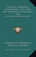 Francisci Remondi Divionensis E Societate Jesu Panegyricae Orationes XXX: In Laudem Sanctorum (1627) 1166321282 Book Cover
