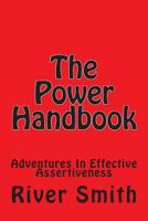 The Power Handbook: Adventures in Effective Assertiveness 1490408525 Book Cover