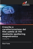 Crescita e caratterizzazione del film sottile di ITO mediante sputtering magnetronico: Crescita ITO 6203340243 Book Cover