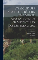 Symbolik des Kirchengebäudes und seiner Ausstattung in der Auffassung des Mittelalters. 1015618197 Book Cover