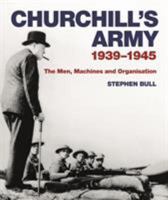 Churchill's Army: 1939–1945 The men, machines and organisation 1844864006 Book Cover