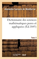 Dictionnaire des sciences mathématiques pures et appliquées. Tome 3 2329421125 Book Cover