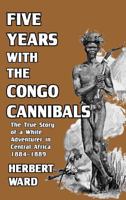 Five Years With The Congo Cannibals 1915645174 Book Cover