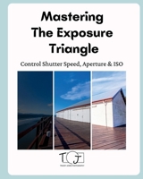 Mastering The Exposure Triangle 1764079647 Book Cover