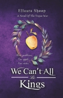 We Can't All Be Kings: A Trojan War Retelling B0DZNZQL8D Book Cover