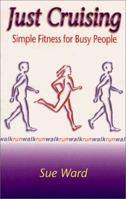 Just Crusining: Simple Fitness for Busy People 0966810465 Book Cover