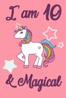 I am 10 and Magical: 10 Year Old Girls Birthday Gifts Notebook Journal for 10 Years Old Girl - 6x9 110 Pages Wide Lined Blank Unicorn Notebook Gift for Girls and Boys, Happy 10th Birthday Unicorn Gift 1702230708 Book Cover