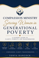 Compassion Ministry: Serving Women in Generational Poverty: A Leader's Guide to Clarity, Stability, and Transformation B0H11YSFG2 Book Cover
