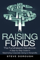 Raising Funds: The Fundraisers Handbook: a Step-By-Step Guide to Maximizing Corporate Giving to Nonprofits 1480876348 Book Cover