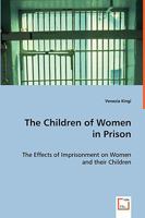The Children of Women in Prison: The Effects of Imprisonment on Women and their Children 3639047427 Book Cover