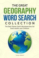 The Great Geography Word Search Collection: The Best Planet Earth Wordsearches for Both Adults and Children 1093527676 Book Cover