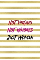 Not Virgins Not Whores Just Women: All Purpose 6x9 Blank Lined Notebook Journal Way Better Than A Card Trendy Unique Gift Black And Gold Texture Fight Like A Girl 1706034032 Book Cover