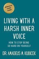 Living with a Harsh Inner Voice: How to Stop Being So Hard on Yourself (Mind Traps Series) B0GPQGRHMB Book Cover