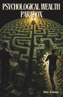 Psychological Wealth Paradox: Why Fools Get Rich and Scholars Struggle B0H6Q8RQRZ Book Cover