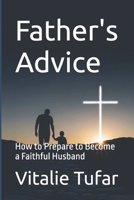 Father's Advice: How to Prepare to Become a Faithful Husband B0H7K47PCK Book Cover