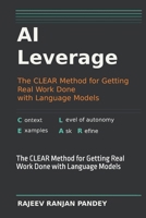 AI Leverage: The CLEAR Method for Getting Real Work Done with Language Models B0HJGDKZB1 Book Cover