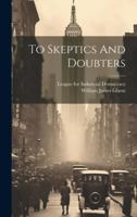To Skeptics And Doubters 1021778834 Book Cover
