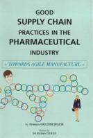 Good Supply Chain Practices in the Pharmaceutical Industry: Towards Agile Manufacture 2906016012 Book Cover