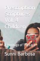 Prescription Scriptures Vol. 4 Children: A Heritage of the Lord 1723539562 Book Cover