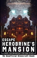 Escape Herobrine's Mansion: Choose Your Own Minecraft Story Book for Kids B0CCZZWCWS Book Cover