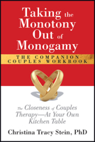Taking the Monontony Out of Monogamy the Companion Couples Workbook: The Closeness of Couples Therapy--At Your Own Kitchen Table 1722507772 Book Cover