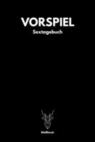 Vorspiel - Sextagebuch: A5 Sextagebuch | Sex Diary | Notizbuch | Analyse Geschlechtsverkehr | Erotikbuch |Erfolgskontrolle | Hochzeitsgeschenk | ... Frauen als schönes Geschenk (German Edition) 1678410322 Book Cover