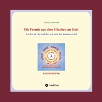 Die Freude aus dem Glauben an Gott: An den, der ist und der war und der kommen wird. 3347358570 Book Cover