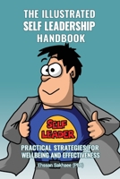 The Illustrated Self Leadership Handbook: Practical strategies for wellbeing and effectiveness 0645324019 Book Cover