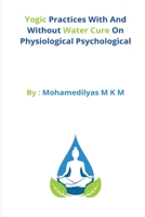 Yogic Practices With And Without Water Cure On Physiological Psychological B09TVFQJ8M Book Cover