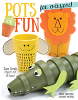 Pots of Fun for Everyone, Revised and Expanded Edition: Super Simple Projects for All Ages! 1497200857 Book Cover