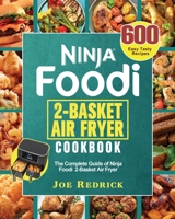 Ninja Foodi 2-Basket Air Fryer Cookbook: The Complete Guide of Ninja Foodi 2-Basket Air Fryer with 600 Easy Tasty Recipes 1922547646 Book Cover