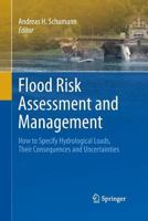 Flood Risk Assessment and Management: How to Specify Hydrological Loads, Their Consequences and Uncertainties 9400789831 Book Cover