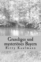 Gruseliges Und Mysterioeses Bayern: Special Edition 1523813210 Book Cover