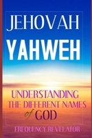 Jehovah Yahweh: Understanding The Different Names Of God 171275534X Book Cover