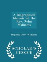 A Biographical Memoir of the Rev. John Williams, First Minister of Deerfield Massachusetts 1016135467 Book Cover