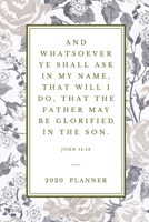 And whatsoever ye shall ask in my name, that will I do, that the Father may be glorified in the Son  John 14:13: 2020 Christian Planner Organizer With ... (Christian Planners, Organizers & Diaries) 1656399571 Book Cover