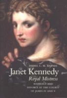 Janet Kennedy, Royal Mistress: Marriage and Divorce at the Courts of James IV and V 0859766780 Book Cover