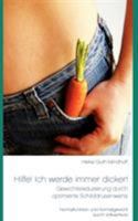 Hilfe! Ich werde immer dicker! - Gewichtsreduzierung durch optimierte Schilddrüsenwerte: Normalfunktion und Normalgewicht durch Vollwertkost 3844881751 Book Cover