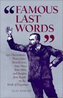 "Famous Last Words": Apt Observations, Pleas, Curses, Benedictions, Sour Notes, Bons Mots, and Insights from People on the Brink of Departure 0764917382 Book Cover